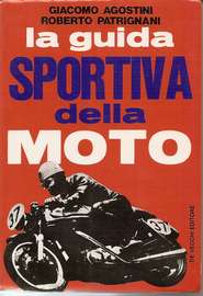 ROBERTO PATRIGNANI - GIACOMO AGOSTINI / La guida sportiva della moto